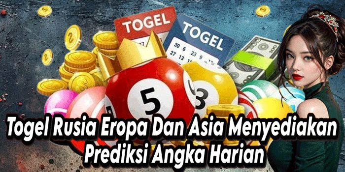 Togel Rusia Eropa Dan Asia Menyediakan Prediksi Angka Harian