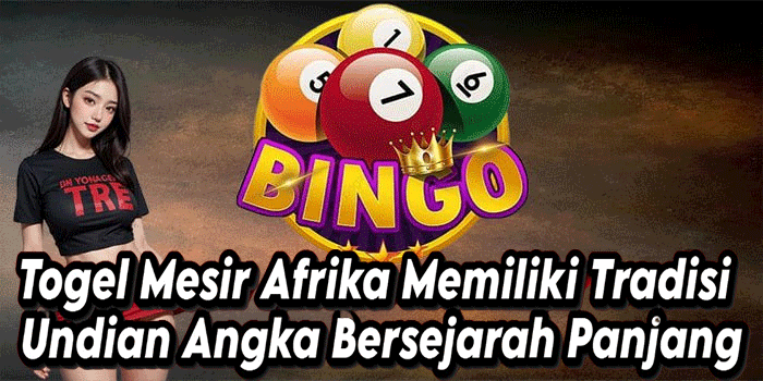 Togel Mesir Afrika Memiliki Tradisi Undian Angka Bersejarah Panjang