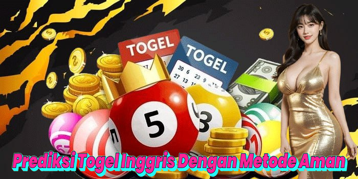 Prediksi Togel Inggris Dengan Metode Aman