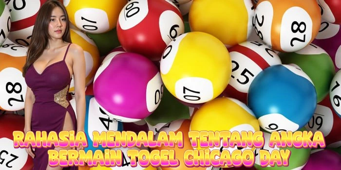 Rahasia Mendalam Tentang Angka Bermain Togel Chicago Day