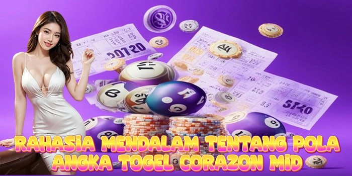Rahasia Mendalam Tentang Pola Angka Togel Corazon Mid