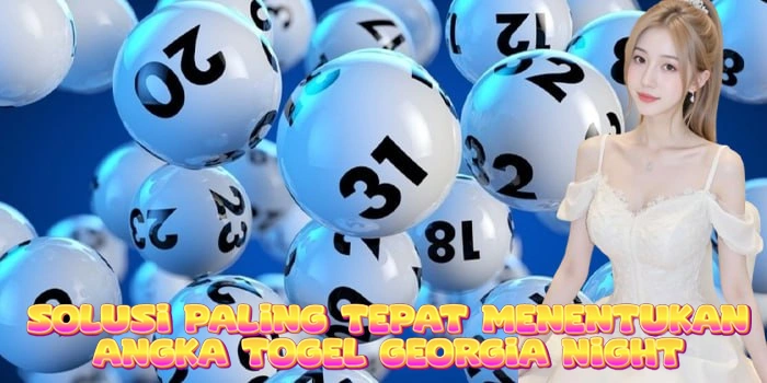 Solusi Paling Tepat Menentukan Angka Togel Georgia Night